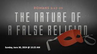 The Nature of a False Religion - Romans 2:17-29