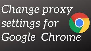 Change proxy for Google Chrome in Windows