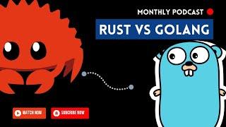 Rust Vs Go - Which language is better ?!  - The Monthly Podcast