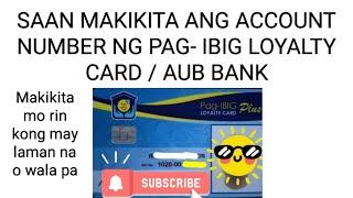 SAAN MAKIKITA ANG ACCOUNT NUMBER NG PAG-IBIG LOYALTY CARD  / AUB BANK