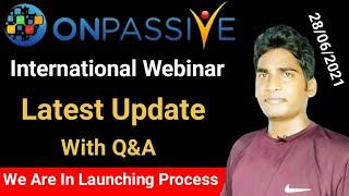 Onpassive International Webinar | Latest Update With Q&A | Onpassive Latest Update | Onpassive |