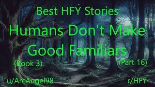 Best HFY Stories: Humans Don't Make Good Familiars (Book 3) (Part 16)