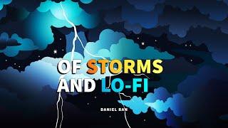 Of Storms and Lo-fi