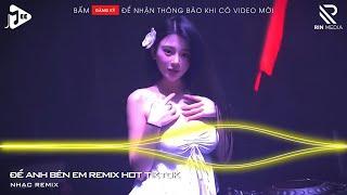 Để Anh Bên Em Remix - Vì Sao Chẳng Thể Nói Ra Một Câu Thôi Mà Remix - Nhạc Remix Hot Tiktok 2025