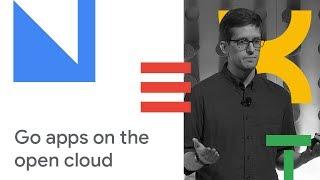 Building Go Applications for the Open Cloud (Cloud Next '18)