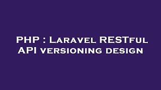 PHP : Laravel RESTful API versioning design