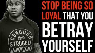 STOP BEING SO LOYAL THAT YOU BETRAY YOURSELF | TRENT SHELTON