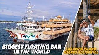 LAKAWON ISLAND/ NEGROS: TAWHAI | THE BIGGEST FLOATING BAR IN THE WORLD | Lost Juan