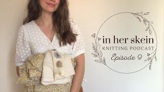 In Her Skein Knitting Podcast Ep 9 | Granny Square Socks & Fun Floral PJs