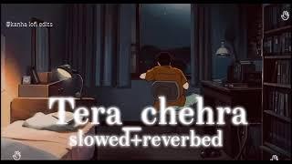 "Tera Chehra - Lofi Remix | Heartfelt Lofi Vibes | Kanha Lofi Edits.  Credit: T-Series and singer