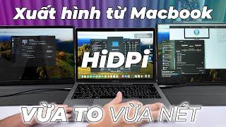 Xuất hình từ Macbook ra màn 2K VỪA TO VỪA NÉT - Cách Bật macOS HiDPI dễ nhất!