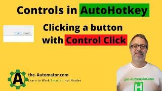 Automating Programs with Controls in AutoHotkey: 07 ControlClick