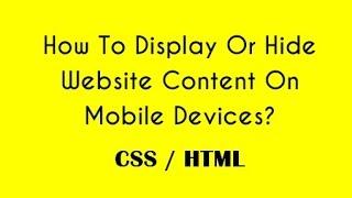 How to display or hide website content on mobile devices using CSS?