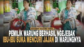 PEMILIK WARUNG Akhirnya Berhasil Ngejebak Ibu-ibu Yang Suka Mencuri Jajan di Warungnya.