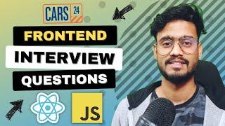 Frontend Interview Experience (Cars24) - Javascript and React JS Interview Questions