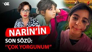 NARİN’İN SON SÖZÜ : “ÇOK YORGUNUM”