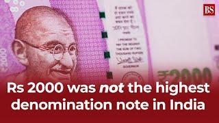Don’t miss | Rs 2000 was not the highest denomination note in India