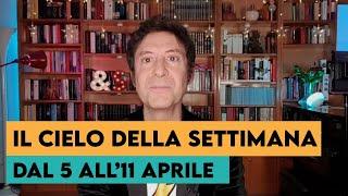 IL CIELO DELLA SETTIMANA (DAL 5 ALL'11 APRILE)