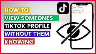 How To View Someones TikTok Profile Without Them Knowing (in 2024)