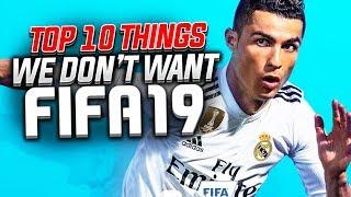 TOP 10 THINGS WE DON'T WANT IN FIFA 19