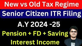 Senior Citizen ITR Filing 2024-25 | Pension Income, Fixed Deposit and Saving Interest ITR Filing