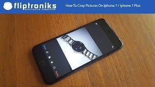 How To Crop Pictures On Iphone 7 / Iphone 7 Plus - Fliptroniks.com