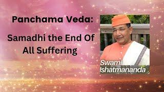 447. Panchama Veda - Samadhi: The End of All Suffering | Swami Ishatmananda