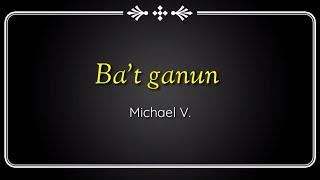 Karaoke| Ba't ganun - Michael V. (OST Family History) #tagalogkaraoke #karaokemusic #karaoke #opm