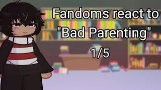 Fandoms react to Bad Parenting || Pt. 0.5 || 2x || glrv