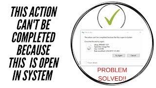 The action can't be completed because the file is open in System problem solved!!!