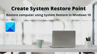 Create System Restore Point, Restore computer using System Restore in Windows 10