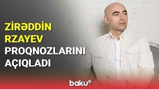 Zirəddin Rzayev proqnozlarını açıqladı - BAKU TV