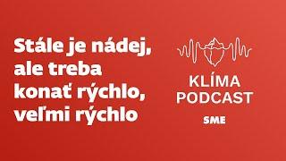 Stále je nádej, ale treba konať rýchlo, veľmi rýchlo (Klímapodcast)