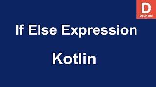 Kotlin How to Use If Else Expression