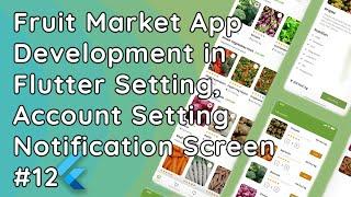 Fruit Market App in Flutter | Settings, Account Settings & Notifications UI Design   #12