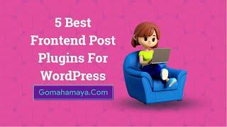 5 Best Frontend Post Plugins For WordPress 2022