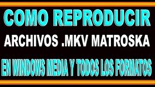 COMO REPRODUCIR TODOS LOS FORMATOS EN WINDOWS MEDIA [MKV] [DVD] [3GP] Y MAS. [WIN 7,8,8.1,10,INFIN.]