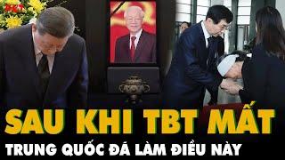 Sau khi Tổng Bí thư Nguyễn Phú Trọng mất, Trung Quốc đã làm ngay điều này? | PKT