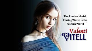 Valenti Vitel: The Russian Model Making Waves in the Fashion World