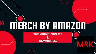 MERCH BY AMAZON - Niche Research - Trending Keywords & Designs