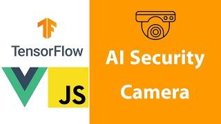 AI Security Camera Using TensorFlow.js And Vue