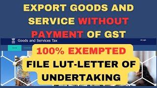 100% exempted file LUT-letter of undertaking/Export Goods And Services Without Payment of GST