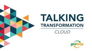 GovLoop Talking Transformation: Cloud