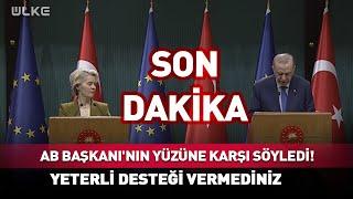 Erdoğan AB Başkanı'nın Yüzüne Karşı Söyledi! Yeterli Desteği Vermediniz... #Sondakika