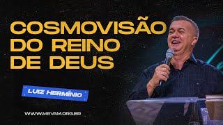 MEVAM GLOBAL | COSMOVISÃO DO REINO DE DEUS | Luiz Hermínio - 05/05/2024