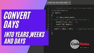 Program Convert days into years, weeks and days | C program | CodeNotes