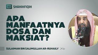 Apa Manfaatnya Dosa dan Maksiat? - Syaikh Sulaiman bin Salimullah Ar-Ruhaily