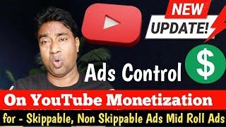 YouTube New Update : Ad Control change for skippable, non skippable, preroll, postroll & midroll Ads