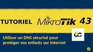 Tutoriel Mikrotik en Français 43 - Utiliser un DNS sécurisé pour protéger vos enfants (2019)