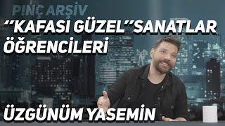 P!NÇ Arşiv | Üzgünüm Yasemin, "Kafası Güzel" Güzel Sanatlar Öğrencileri #5